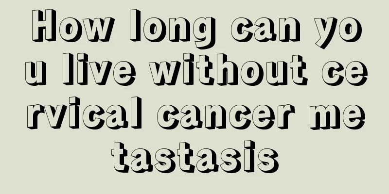 How long can you live without cervical cancer metastasis