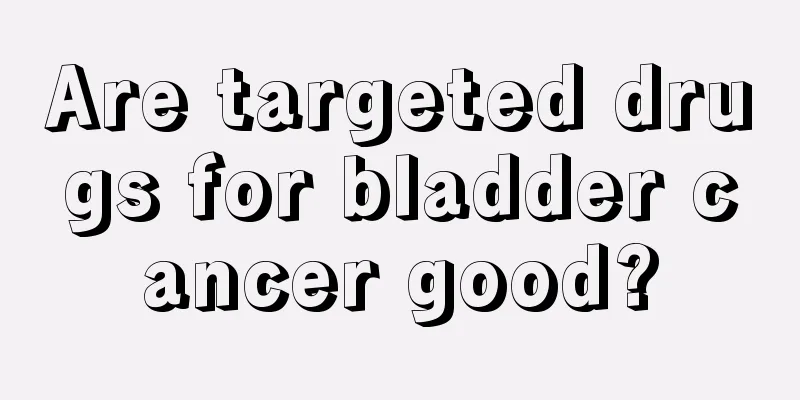 Are targeted drugs for bladder cancer good?