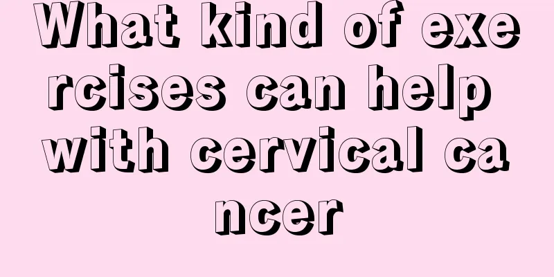 What kind of exercises can help with cervical cancer