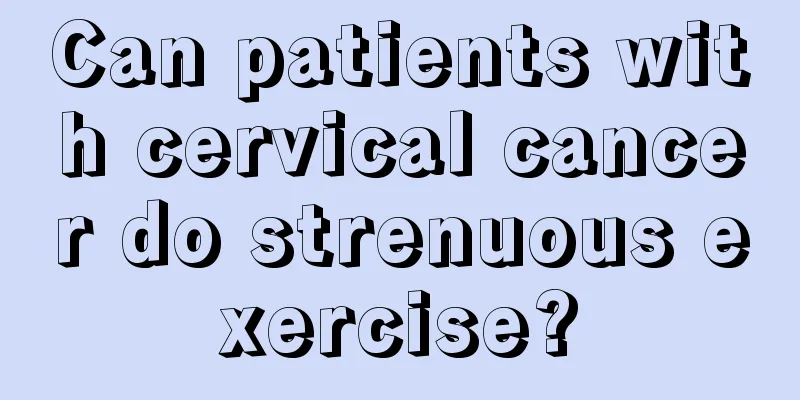 Can patients with cervical cancer do strenuous exercise?