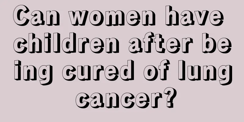 Can women have children after being cured of lung cancer?