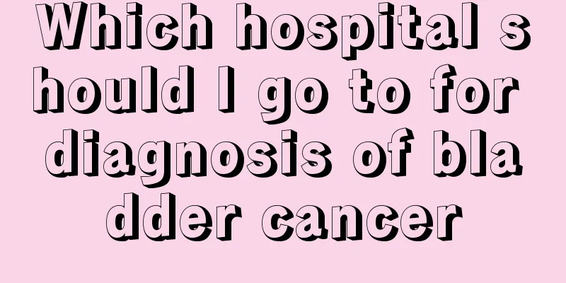 Which hospital should I go to for diagnosis of bladder cancer