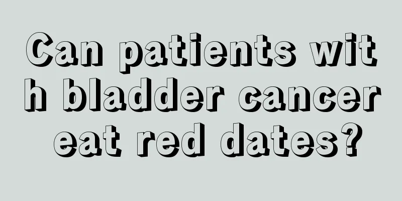 Can patients with bladder cancer eat red dates?