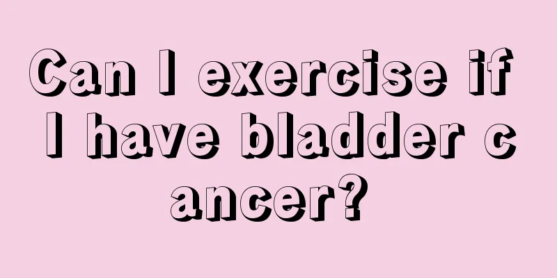 Can I exercise if I have bladder cancer? 