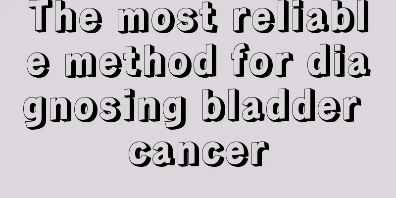 The most reliable method for diagnosing bladder cancer