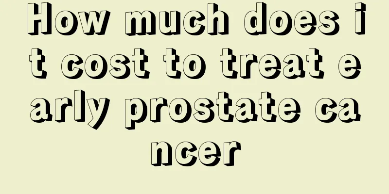 How much does it cost to treat early prostate cancer