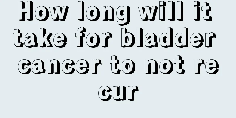 How long will it take for bladder cancer to not recur