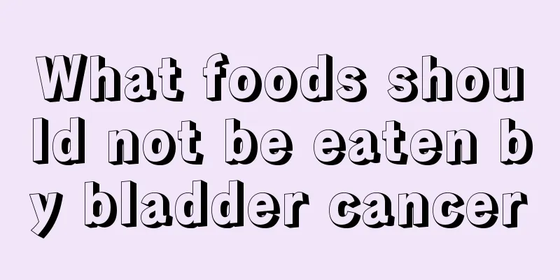 What foods should not be eaten by bladder cancer