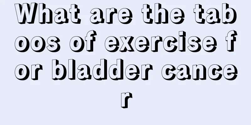 What are the taboos of exercise for bladder cancer