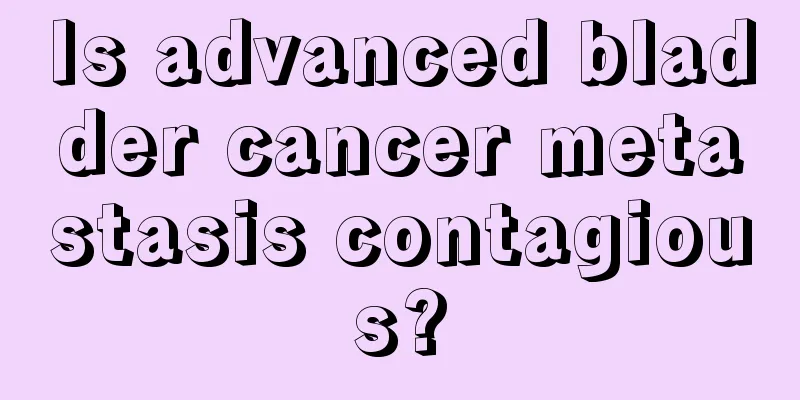 Is advanced bladder cancer metastasis contagious?