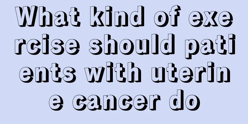 What kind of exercise should patients with uterine cancer do