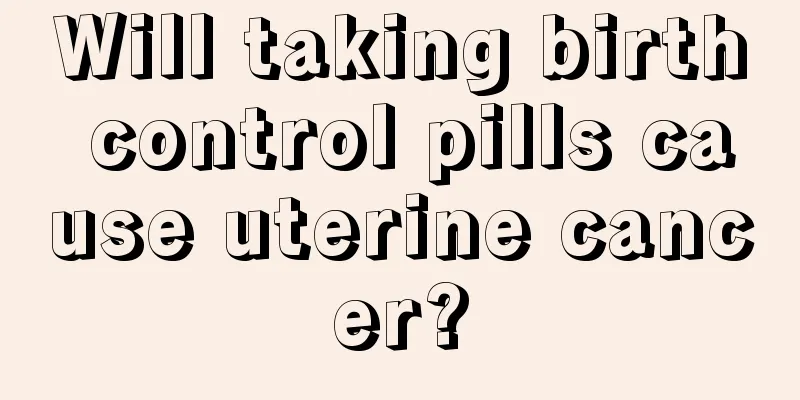 Will taking birth control pills cause uterine cancer?