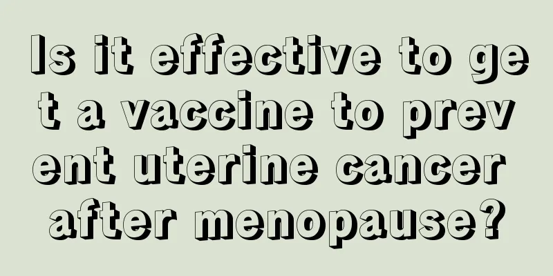 Is it effective to get a vaccine to prevent uterine cancer after menopause?