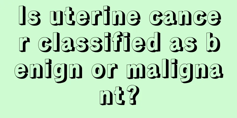 Is uterine cancer classified as benign or malignant?