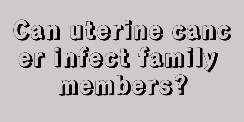 Can uterine cancer infect family members?