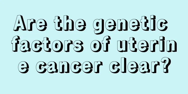 Are the genetic factors of uterine cancer clear?