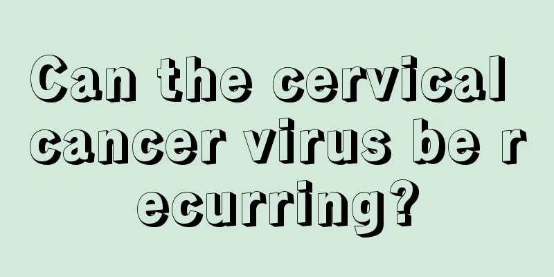 Can the cervical cancer virus be recurring?