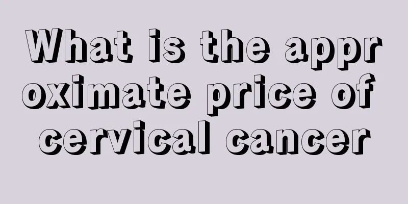 What is the approximate price of cervical cancer