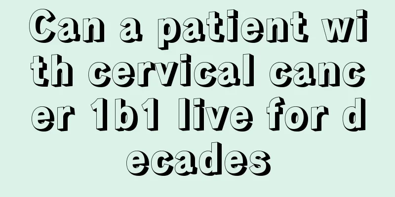 Can a patient with cervical cancer 1b1 live for decades