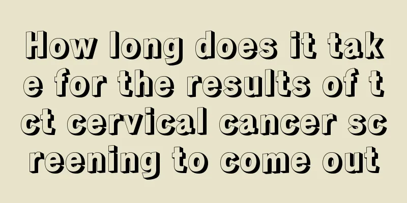 How long does it take for the results of tct cervical cancer screening to come out