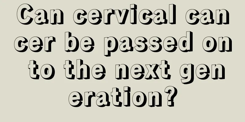 Can cervical cancer be passed on to the next generation?