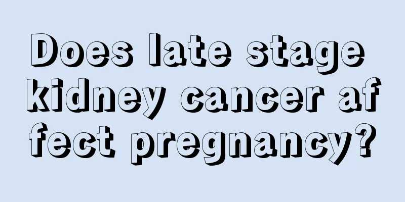 Does late stage kidney cancer affect pregnancy?