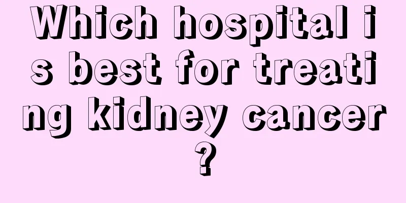 Which hospital is best for treating kidney cancer?