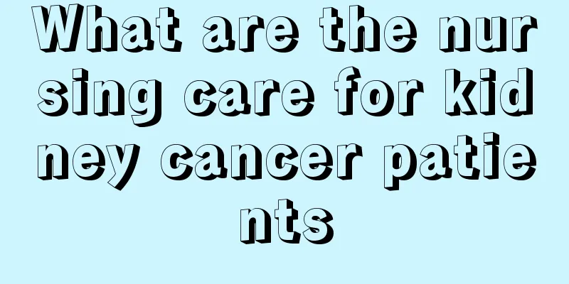 What are the nursing care for kidney cancer patients