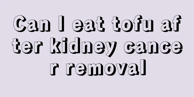 Can I eat tofu after kidney cancer removal