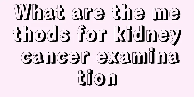 What are the methods for kidney cancer examination