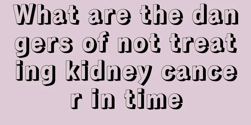 What are the dangers of not treating kidney cancer in time