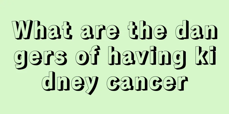 What are the dangers of having kidney cancer