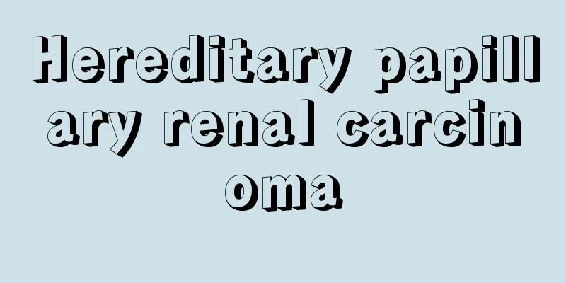 Hereditary papillary renal carcinoma