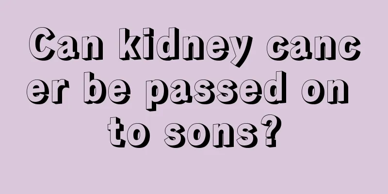Can kidney cancer be passed on to sons?