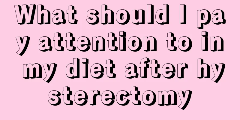What should I pay attention to in my diet after hysterectomy
