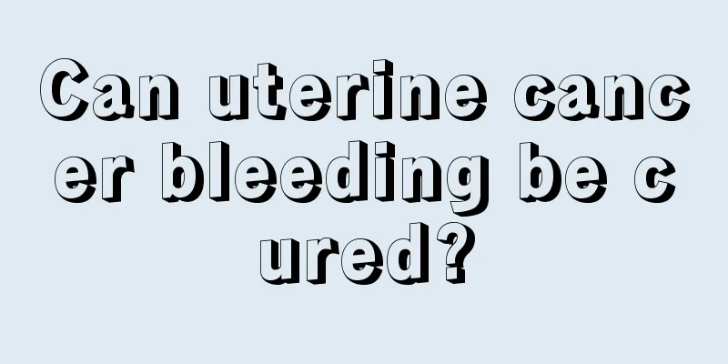 Can uterine cancer bleeding be cured?