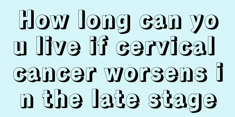How long can you live if cervical cancer worsens in the late stage