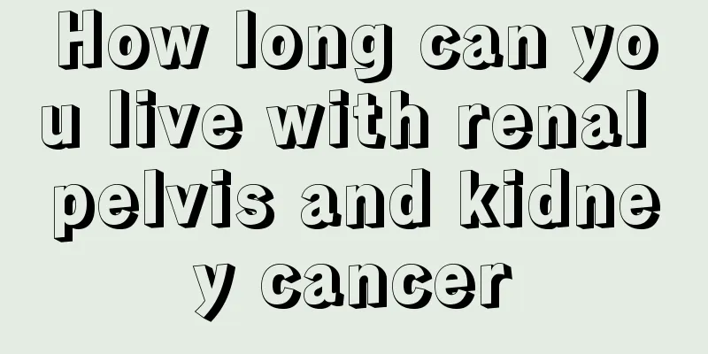 How long can you live with renal pelvis and kidney cancer
