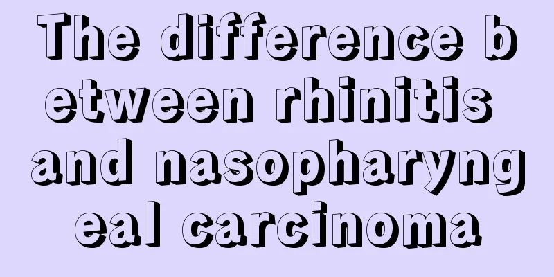 The difference between rhinitis and nasopharyngeal carcinoma