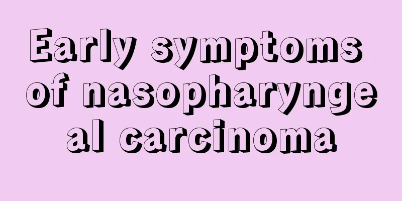 Early symptoms of nasopharyngeal carcinoma