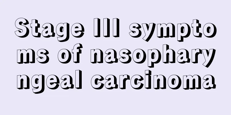 Stage III symptoms of nasopharyngeal carcinoma