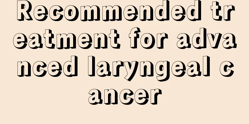 Recommended treatment for advanced laryngeal cancer