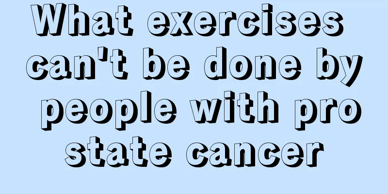 What exercises can't be done by people with prostate cancer