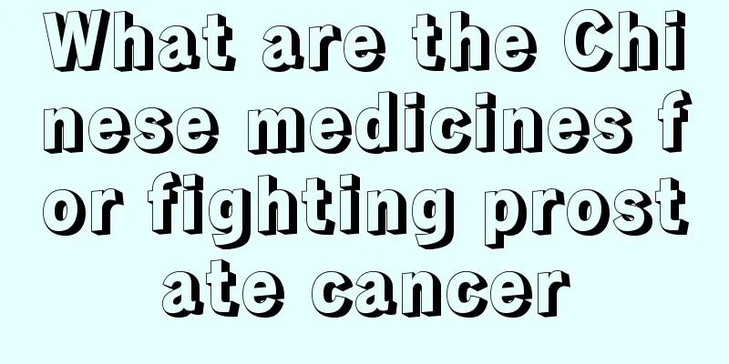 What are the Chinese medicines for fighting prostate cancer