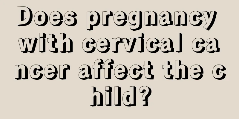 Does pregnancy with cervical cancer affect the child?