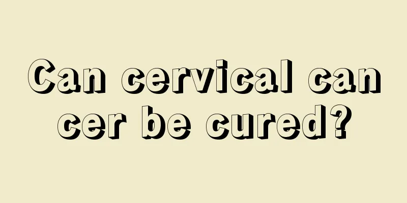 Can cervical cancer be cured?