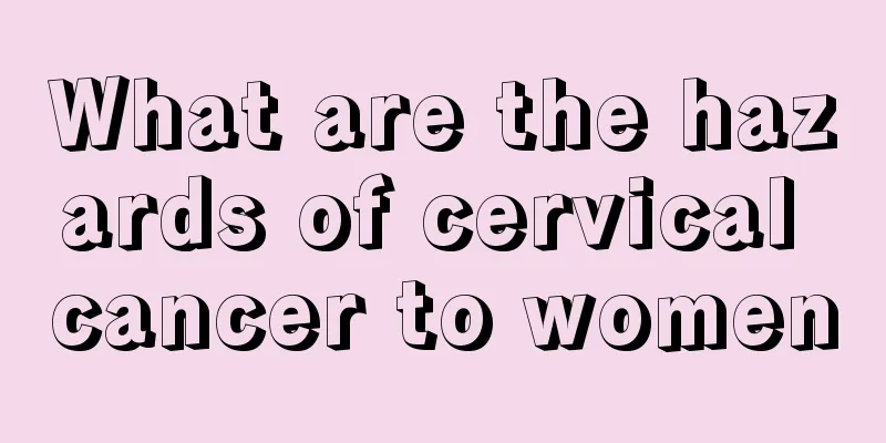 What are the hazards of cervical cancer to women