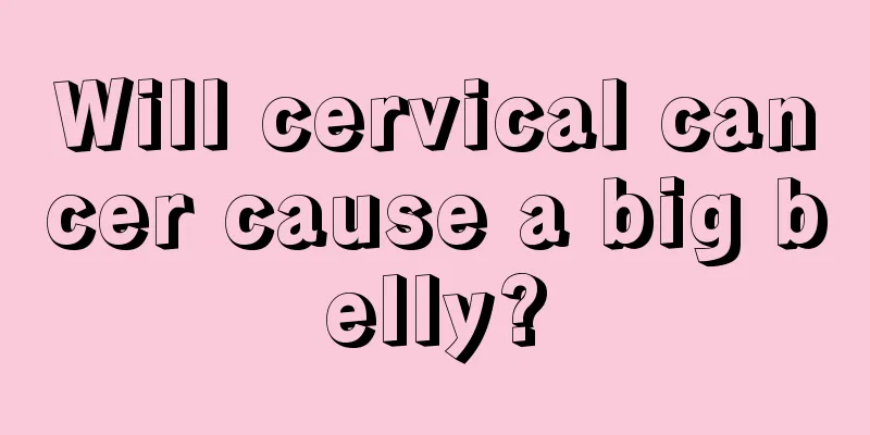 Will cervical cancer cause a big belly?