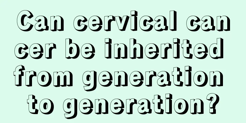 Can cervical cancer be inherited from generation to generation?