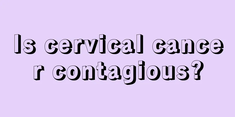 Is cervical cancer contagious?